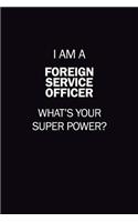 I Am A Foreign Service Officer, What's Your Super Power?: 6X9 120 pages Career Notebook Unlined Writing Journal