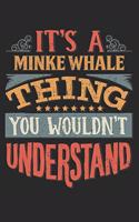 It's A Minke Whale Thing You Wouldn't Understand: Gift For Minke Whale Lover 6x9 Planner Journal