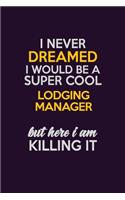 I Never Dreamed I Would Be A Super cool Lodging Manager But Here I Am Killing It