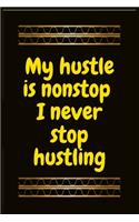 My hustle is nonstop I never stop hustling: Best inspirational gift - Blank Lined Journal School size notebook for student