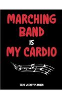 Marching Band Is My Cardio - 2020 Weekly Planner: A 52-Week Calendar For Musicians