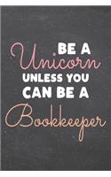 Be a Unicorn Unless You Can Be a Bookkeeper: Bookkeeper Dot Grid Notebook, Planner or Journal - 110 Dotted Pages - Office Equipment, Supplies - Funny Bookkeeper Gift Idea for Christmas or Birth