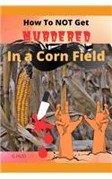 How to NOT Get Murdered in a Corn Field