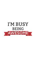 I'm Busy Being Awesome: Blank Notebook/Journal For Personal Use And Also Your Friend And Family