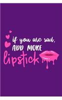 If You Are Sad, Add More Lipstick