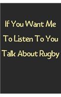 If You Want Me To Listen To You Talk About Rugby