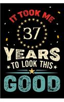 It Took Me 37 Years To Look This Good: Vintage Retro Birthday Gifts - 37th Birthday Gifts - Notebook Journal To 37 Years Old - 6x9 Unique Diary 120 Blank Lined Pages Beautifully Decorated