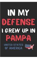 In My Defense I Grew Up In Pampa United States Of America: Lined Journal, 120 Pages, 6 x 9, Funny Pampa USA Gift, Black Matte Finish (In My Defense I Grew Up In Pampa United States Of America Journal)