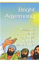 Lessons From Twelve Parables Told By Jesus Christ