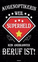 Augenoptikerin weil Superheld kein anerkannter Beruf ist! Notizbuch: Augenoptikerin Journal DIN A5 liniert 120 Seiten Geschenk