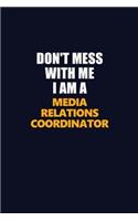 Don't Mess With Me I Am A Media Relations Coordinator