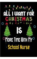 All I want for Christmas is more time with my School Nurse: Christmas Gift for School Nurse Lovers, School Nurse Journal / Notebook / Diary / Thanksgiving & Christmas Gift