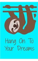 Hang On To Your Dreams Sloth Journal Notebook