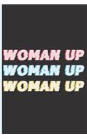 Woman Up Woman Up Woman Up