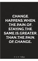 Change Happens When the Pain of Staying the Same Is Greater Than the Pain..: Motivation, Notebook, Diary, Journal, Funny Notebooks