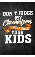 Don't Judge My Chameleon & I Won't Judge Your Kids: Funny Reptile Journal For Pet Lizard Owners: Blank Lined Notebook For Herping To Write Notes & Writing