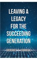 Leaving a Legacy for the Succeeding Generation