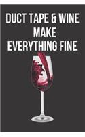 Duct Tape & Wine Make Everything Fine