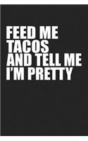 Feed Me Tacos and Tell Me I'm Pretty