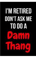 I'm Retired Don't Ask Me to Do a Damn Thang: Blank Line Journal