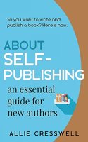 About Self-publishing. An Essential Guide for New Authors.