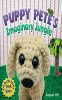 Puppy Pete's Imaginary Jungle: A Children's Book with Unique Crochet Illustrations(1 Crochet Me a Story)
