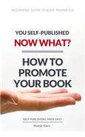 You Self-Published, Now What? How to Promote Your Book