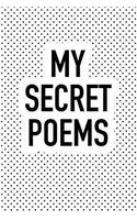 My Secret Poems: A Matte 6x9 Inch Softcover Notebook Journal with 120 Blank Lined Pages and a Creative Artist Cover Slogan