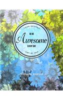 You Are Unstoppable...Go Be Awesome Every Day...Start...Do...Finish Wellness Journal: Workout Log and Meal Planning Notebook to Track Nutrition, Diet, Exercise, Gratitude, Energy and Stress ... Nutrition, Workouts, Water Intake and Mo