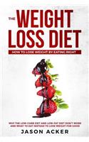 The Weight Loss Diet - How to Lose Weight by Eating Right