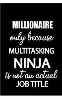 Millionaire Only Because Multitasking Ninja Is Not an Actual Job Title: It's Like Riding a Bike. Except the Bike Is on Fire. and You Are on Fire! Blank Line Journal