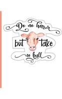 Do No Harm But Take No Bull: Notebook