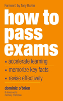 How to Pass Exams: Accelerate Your Learning, Memorize Key Facts, Revise Effectively