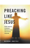 Preaching Like Jesus: Neuro-Linguistic Psychology Modeling of Jesus for Effective Preaching