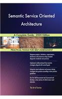 Semantic Service Oriented Architecture A Complete Guide - 2020 Edition