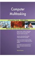 Computer Multitasking A Complete Guide - 2020 Edition