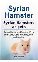Syrian Hamster. Syrian Hamsters as pets. Syrian Hamsters Keeping, Pros and Cons, Care, Housing, Diet and Health.