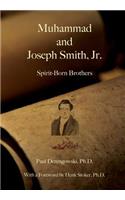 Muhammad and Joseph Smith, Jr.: Spirit-Born Brothers
