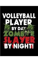 Volleyball Player By Day Zombie Slayer By Night!: Halloween Journal Notebook