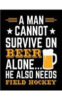 A Man Cannot Survive On Beer Alone... He Also Needs Field Hockey