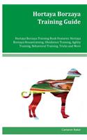 Hortaya Borzaya Training Guide Hortaya Borzaya Training Book Features: Hortaya Borzaya Housetraining, Obedience Training, Agility Training, Behavioral Training, Tricks and More