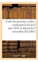 Code Des Pensions Civiles, Contenant La Loi Du 9 Juin 1855, Le Décret Du 9 Novembre: Suivant Et Tous Les Règlements Antérieurs, Avec Commentaires. 3e Édition