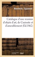 Catalogue d'Une Reunion d'Objets d'Art, de Curiosite Et d'Ameublement