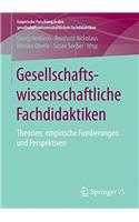 Gesellschaftswissenschaftliche Fachdidaktiken: Theorien, Empirische Fundierungen Und Perspektiven