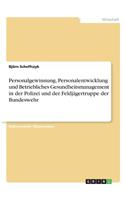 Personalgewinnung, Personalentwicklung und Betriebliches Gesundheitsmanagement in der Polizei und der Feldjägertruppe der Bundeswehr