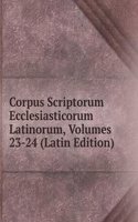 Corpus Scriptorum Ecclesiasticorum Latinorum, Volumes 23-24 (Latin Edition)