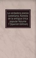 La verdadera poesia castellana, floresta de la antigua lirica popular Volume 7 (Spanish Edition)