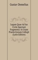 Legum Quae Ad Ius Civile Spectant Fragmenta: In Usum Praelectionum Collegit (Latin Edition)