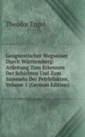 Geognostischer Wegweiser Durch Wurttemberg: Anleitung Zum Erkennen Der Schichten Und Zum Sammeln Der Petrfefakten, Volume 1 (German Edition)