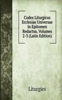 Codex Liturgicus Ecclesiae Universae in Epitomen Redactus, Volumes 2-3 (Latin Edition)